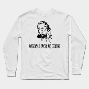 Sorry, I Was On Mute - Woman Long Sleeve T-Shirt